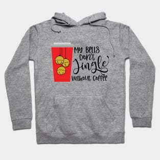 My Bells Don't Jingle Without Coffee Hoodie